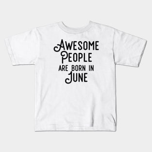 Awesome People Are Born In June (Black Text) Kids T-Shirt